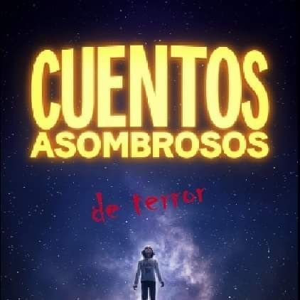 Cuentos Asombrosos de terror . De todos los géneros. Microcuentos de terror, leyendas, misterio y suspense.