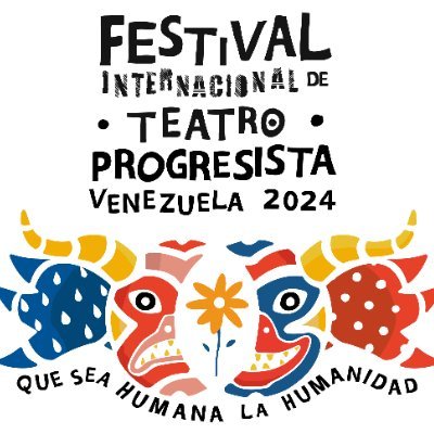 🎭Festival Internacional de Teatro Progresista #Venezuela2024 📣¡Que sea humana la humanidad! 🎬 Obras nacionales e internacionales