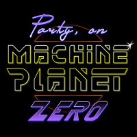 Party on Machine Planet Zero (@partyonmachine1) 's Twitter Profile