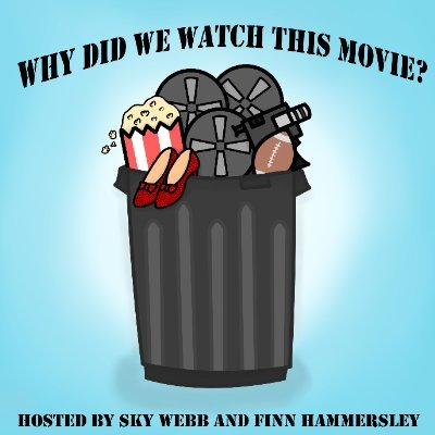 Why Did We Watch This Movie? - Hosted by Sky Webb and Finn Hammersley