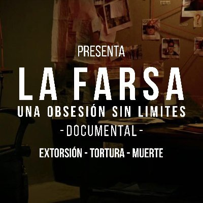 “La Farsa” documenta en voz de las propias víctimas la supuesta lucha contra la corrupción, durante la administración de Javier Corral Jurado.