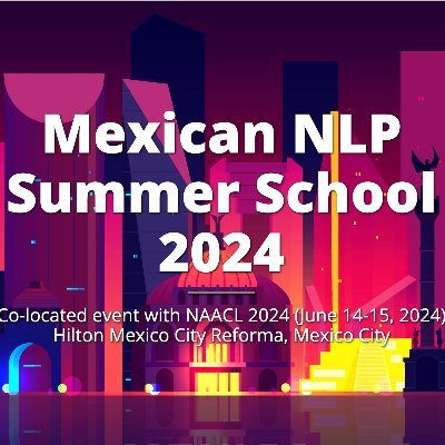 Escuela anual de PLN organizada por la @AMPLN.  Mexican NLP Summer School 2024 (Co-located with @NAACLHLT 2024).