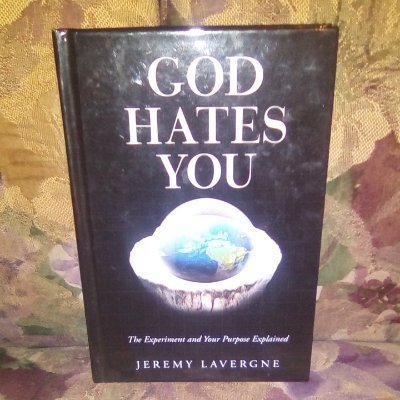 Book released in the last 3 months. 'God Hates You; the experiment and your purpose explained' by Jeremy Lavergne.