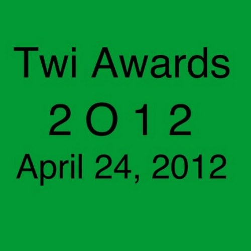 The First Ever Twi Awards 2012 April 24. Be Free to Tweet Us !