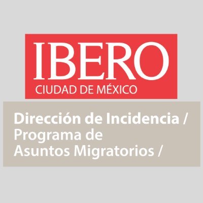 Programa de Asuntos Migratorios- IBERO CDMX Incidir para transformar las condiciones de injusticia en la #Migración Acoger, Proteger, Promover, Integrar #SoyH