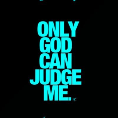 ONLY GOD CAN JUDGE ME ! NOT NO ONE ELSE #LOVE