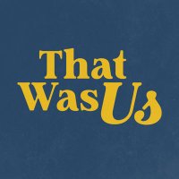 That Was Us(@ThatWasUsPod) 's Twitter Profileg