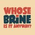 Whose Brine Is It Anyway? (@WhoseBrine) Twitter profile photo