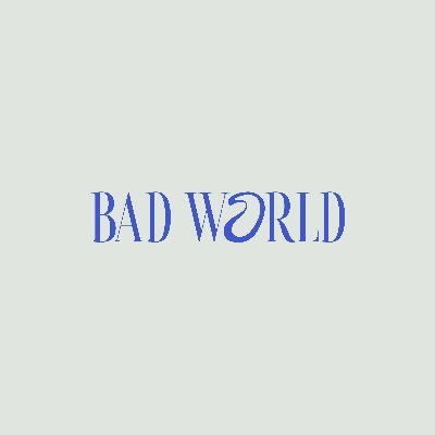 Good music, Bad World.