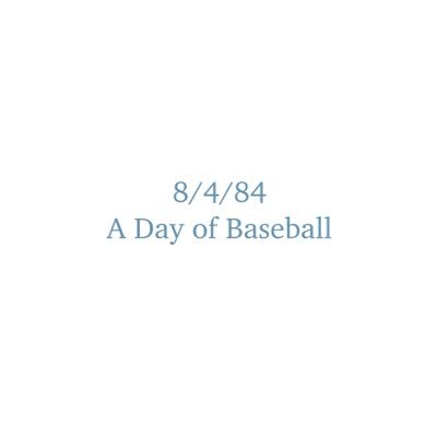 8/4 84: A Day of Baseball