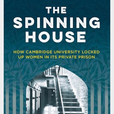 Author’The Spinning House’ How Cambridge University locked up woman in their own private prison.