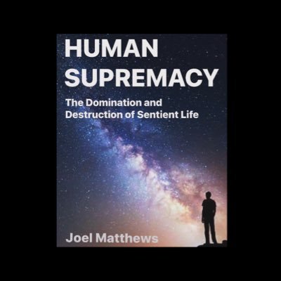 Author of Human Supremacy: The Domination & Destruction of Sentient Life 📖 📕 IG:human_supremacy_book. 🌱💚🏳️‍⚧️🏳️‍🌈✌🏻✌🏼✌🏽✌🏾✌🏿 🌍