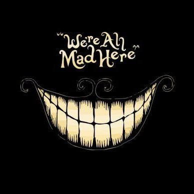 We're all mad here..🙀