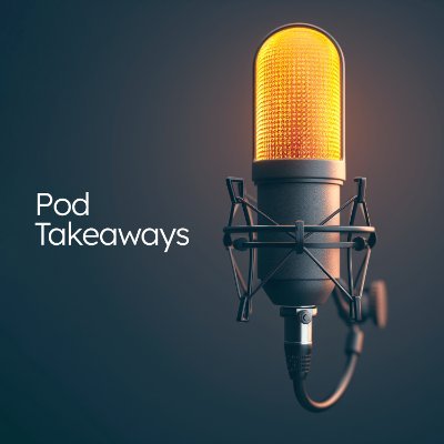 Insights from the best podcasts in business, tech, AI and writing
