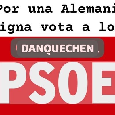 Ser un Danquechen es ser un votante del PSOE.  Partido que sirve a los intereses de Alemania.