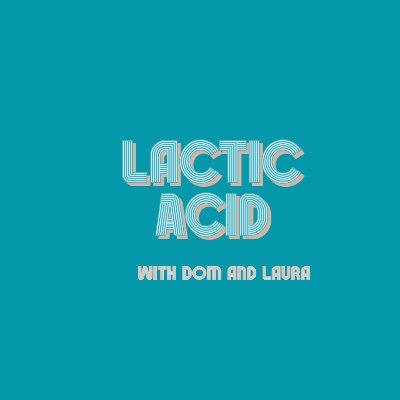 Lactic Acid Podcast with Dom and Laura Profile