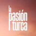 La Pasión Turca (@LaPasionTurca_) Twitter profile photo