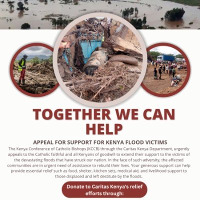 To support the flood-affected people, kindly donate through M-Pesa Pay Bill No. 560702 
 caritaskenya@catholicchurch.or.ke