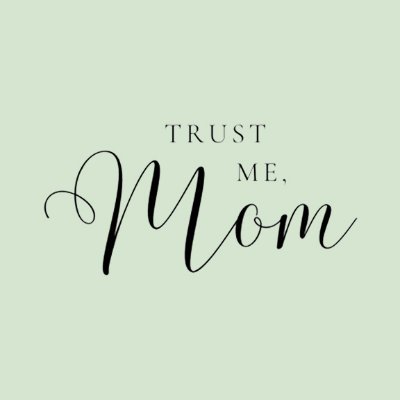 Trust_Me_Mom's profile picture. Your trusted destination for parenting advice (and humor)