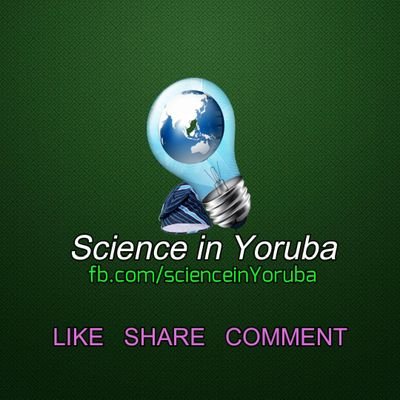 Sci_in_Yoruba's profile picture. This page brings science to you in our indigenous Yoruba language.