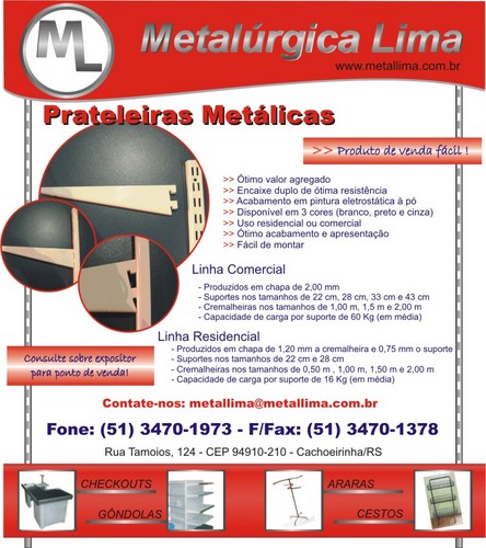 A Metalúrgica Lima é uma empresa dedicada a fornecer soluções para exposição e armazenamento de produtos.
Com mais de 40 anos no mercado.