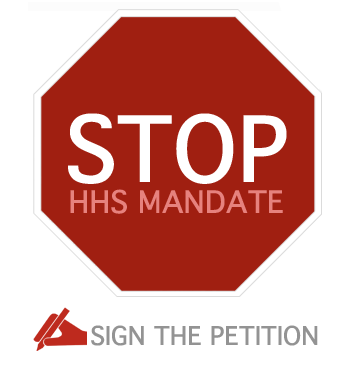 Join the fight against the HHS Mandate for Sterilization, Contraception, and Abortifacient Drugs in Religious institutions