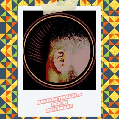 Rndomtotspidgin's profile picture. I THINK SAY ( Random Thoughts Pidgin)