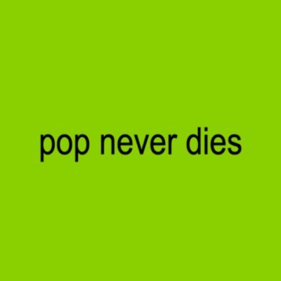 @popneverdies