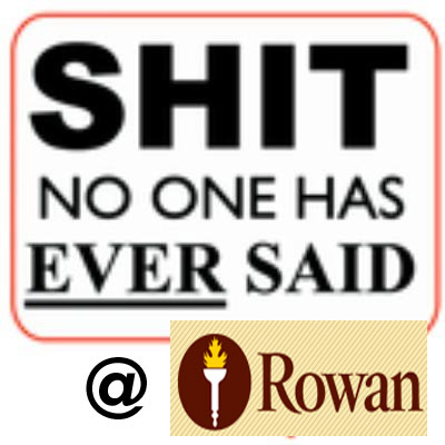 No1AtRowanSays's profile picture. The sh*t that no one in their right mind would say at Rowan University