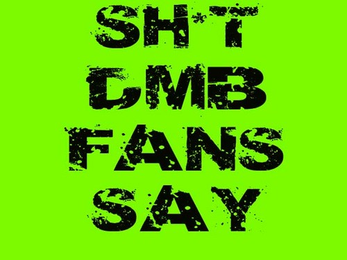 This is just for fun, dont take it seriously. Tweets are things DMB fans say true or not! Tweet Us ideas!