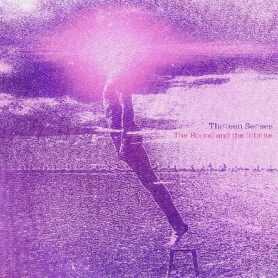 The Official Thirteen Senses X Page // New album ‘The Bound and the Infinite’ out now!