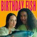 BIRTHDAY FISH 🐟 (@bdayfishtheatre) Twitter profile photo BIRTHDAY FISH 🐟 (@bdayfishtheatre) Twitter profile photo