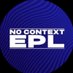 Out Of Context Premier League (@nocontextepl) Twitter profile photo Out Of Context Premier League (@nocontextepl) Twitter profile photo