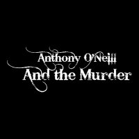 Anthony O'Neill and the Murder (@andthemurder) 's Twitter Profile