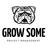 GROW SOME