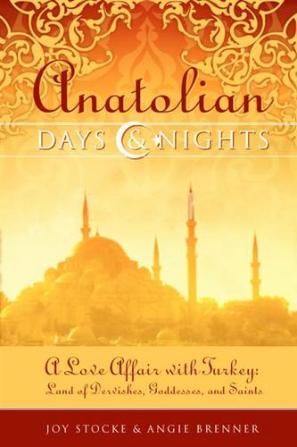 A Love Affair with Turkey-Land of Dervishes, Goddesses and Saints - Book and Tour to Turkey - by Joy E. Stocke & Angie Brenner-tweets by Joy, Angie & •r Raelinn