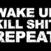 WakeUpKillShitRepeat (@wakeupkillshit) Twitter profile photo WakeUpKillShitRepeat (@wakeupkillshit) Twitter profile photo