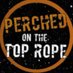 Perched On The Top Rope (@perchedtoprope) Twitter profile photo Perched On The Top Rope (@perchedtoprope) Twitter profile photo