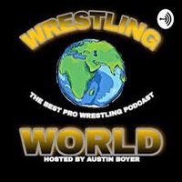 The Wrestling World Podcast (@austinboyer25) 's Twitter Profile