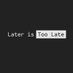 Later Is Too Late (@_lateristoolate) Twitter profile photo Later Is Too Late (@_lateristoolate) Twitter profile photo