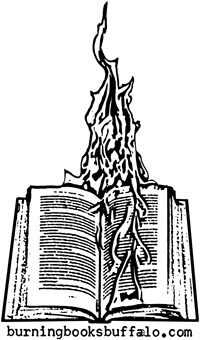Burning Books
Please visit us at 420 Connecticut Street in Buffalo between 11am and 7pm, Wednesdays through Sundays - Or call us at (716) 881-0791