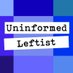 Uninformed Leftist (@uninformedlefty) Twitter profile photo Uninformed Leftist (@uninformedlefty) Twitter profile photo