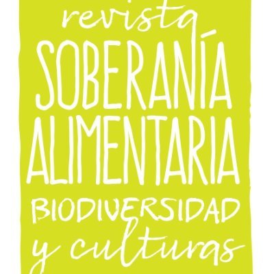 Revista Soberanía Alimentaria, Biodiversidad y Culturas. Publicación cuatrimestral de información y pensamiento crítico: vida rural, agricultura, alimentación.