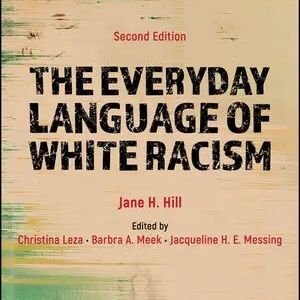 Stay tuned for the publication of the newly updated edition of Jane H. Hill's Everyday Language of White Racism book, in press at Wiley Blackwell!
