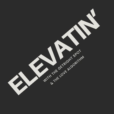 Check out the 'Elevatin' podcast and learn how to use the GetRight Spot and the Love Algorithm to promote, publicize, and network market your creative content.