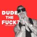 Dude, The Fuck?? The podcast (@dude_thefuck) Twitter profile photo Dude, The Fuck?? The podcast (@dude_thefuck) Twitter profile photo