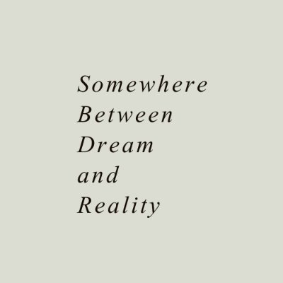 Somewhere Between Dream and Reality Profile