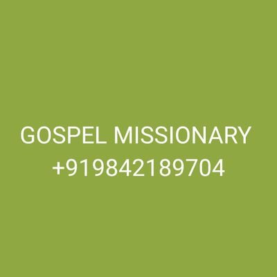GOSPEL MISSIONARY
+919842189704 (WATSUP NUMBER) INDIA