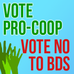 We are Pro-Coop, believing that the BDS movement does not belong at the PSFC. Voting NO March 27 = voting Pro-Coop.