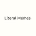 Literal Memes (@literalmemez) Twitter profile photo Literal Memes (@literalmemez) Twitter profile photo